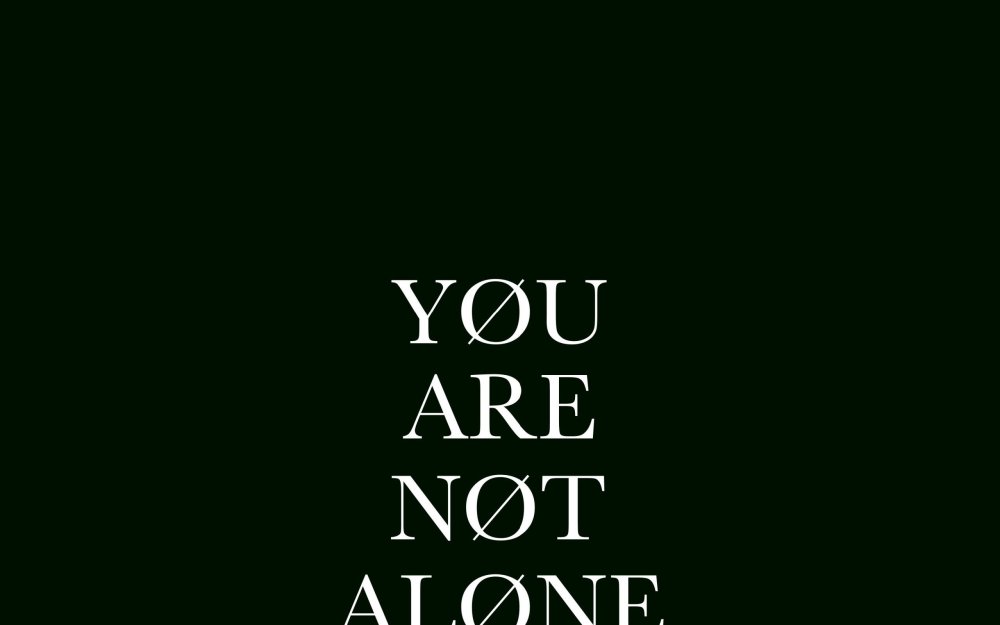 You are not Alone